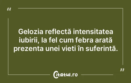 Gelozia reflectă intensitatea iubirii, ...