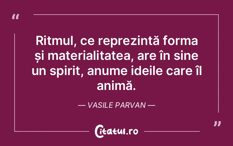 Citat Vasile Parvan - citate spiritualitate