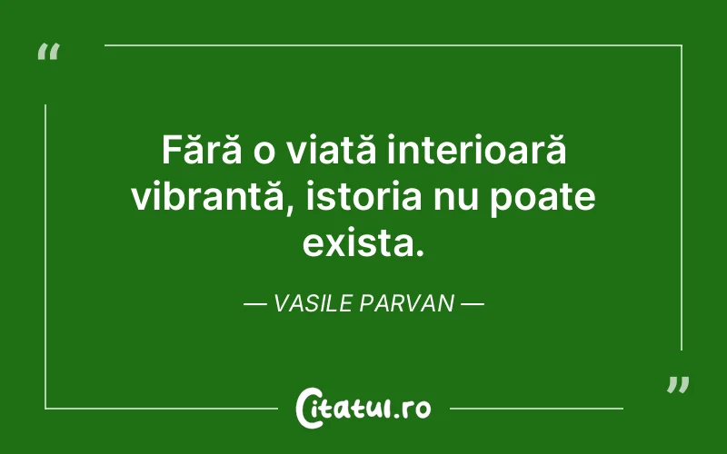 Citat Vasile Parvan - citate spiritualitate