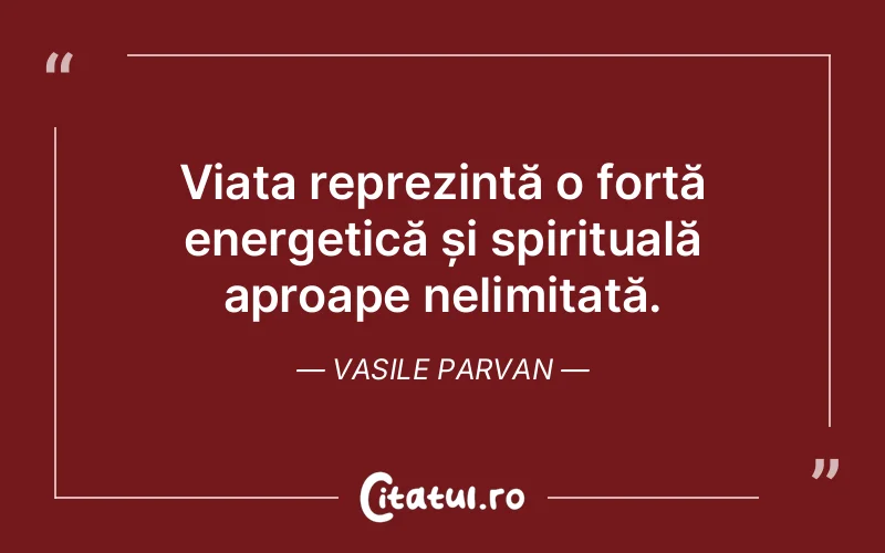 Citat Vasile Parvan - citate spiritualitate