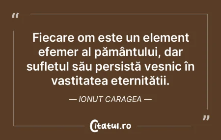 Fiecare om este un element efemer al pă... Fiecare om este un element efemer al pă...