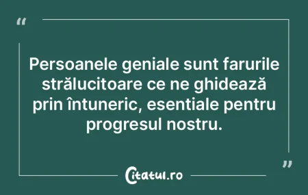 Persoanele geniale sunt farurile strălu... Persoanele geniale sunt farurile strălu...