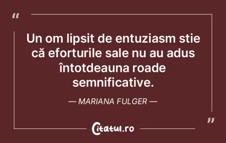 Un om lipsit de entuziasm știe că efor... Un om lipsit de entuziasm știe că efor...