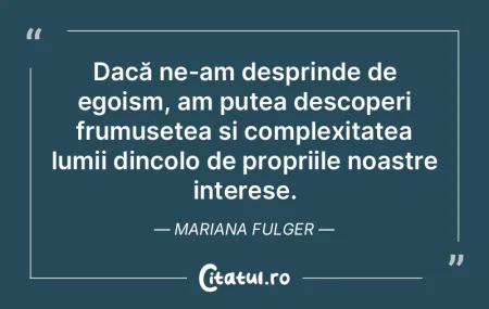 Dacă ne-am desprinde de egoism, am pute... Dacă ne-am desprinde de egoism, am pute...