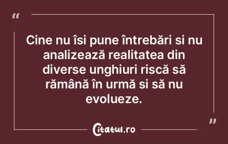 Cine nu își pune întrebări și nu an... Cine nu își pune întrebări și nu an...