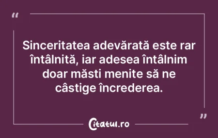 Sinceritatea adevărată este rar întâ... Sinceritatea adevărată este rar întâ...