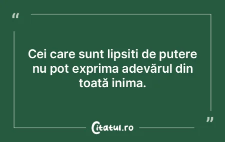 Cei care sunt lipsiți de putere nu pot ... Cei care sunt lipsiți de putere nu pot ...