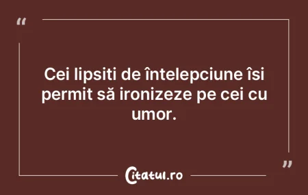 Cei lipsiți de înțelepciune își per... Cei lipsiți de înțelepciune își per...