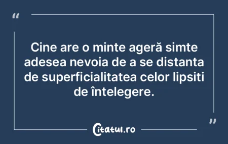 Cine are o minte ageră simte adesea nev... Cine are o minte ageră simte adesea nev...