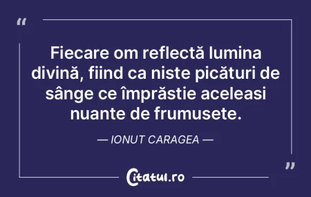 Fiecare om reflectă lumina divină, fii... Fiecare om reflectă lumina divină, fii...
