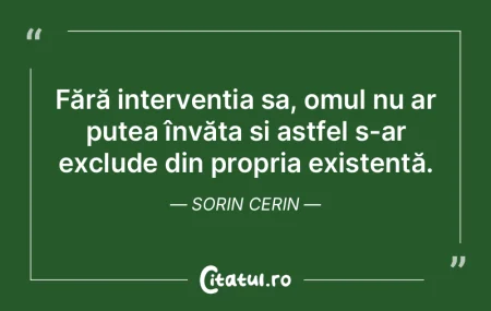 Fără intervenția sa, omul nu ar putea... Fără intervenția sa, omul nu ar putea...