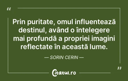 Prin puritate, omul influențează desti... Prin puritate, omul influențează desti...