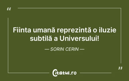 Ființa umană reprezintă o iluzie subt... Ființa umană reprezintă o iluzie subt...