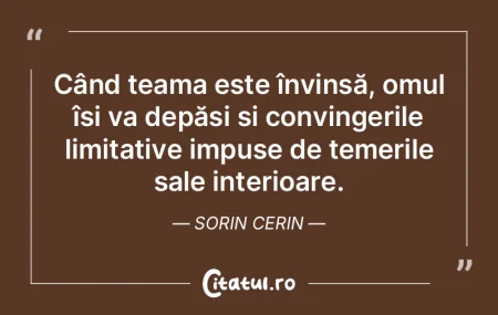 Când teama este învinsă, omul își v... Când teama este învinsă, omul își v...