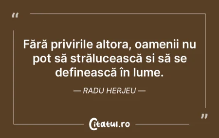 Fără privirile altora, oamenii nu pot ... Fără privirile altora, oamenii nu pot ...