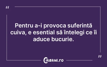 Pentru a-i provoca suferință cuiva, e ... Pentru a-i provoca suferință cuiva, e ...