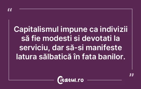 Capitalismul impune ca indivizii să fie... Capitalismul impune ca indivizii să fie...