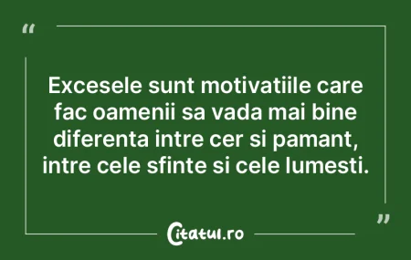 Excesele sunt motivatiile care fac oamen... Excesele sunt motivatiile care fac oamen...