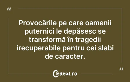 Provocările pe care oamenii puternici l... Provocările pe care oamenii puternici l...
