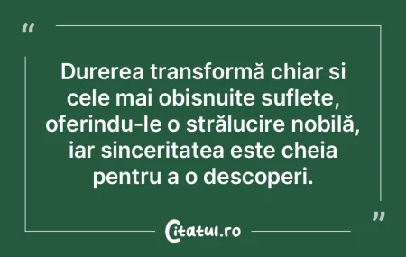 Durerea transformă chiar și cele mai o... Durerea transformă chiar și cele mai o...