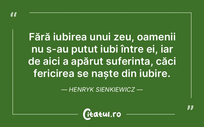 Citat Henryk Sienkiewicz - citate spiritualitate