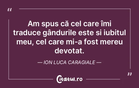 Am spus că cel care îmi traduce gându... Am spus că cel care îmi traduce gându...