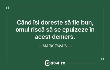 Când își dorește să fie bun, omul r... Când își dorește să fie bun, omul r...