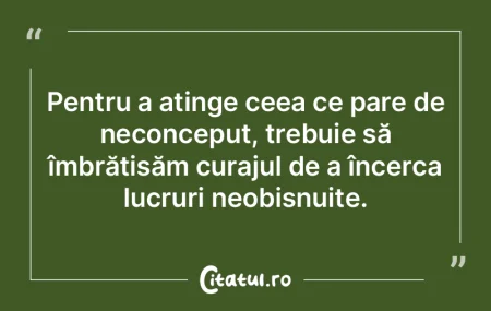 Pentru a atinge ceea ce pare de neconcep... Pentru a atinge ceea ce pare de neconcep...