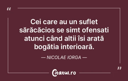 Cei care au un suflet sărăcăcios se s... Cei care au un suflet sărăcăcios se s...