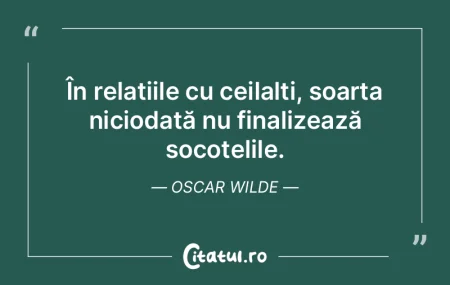 În relațiile cu ceilalți, soarta nici... În relațiile cu ceilalți, soarta nici...