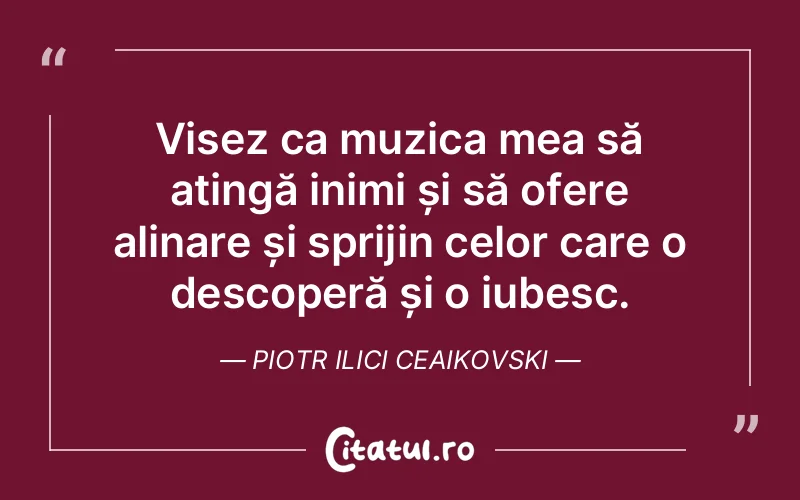 Citat Piotr Ilici Ceaikovski - citate spiritualitate
