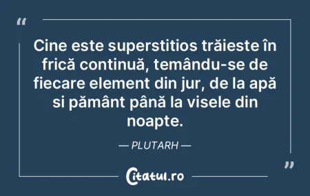 Cine este superstițios trăiește în f... Cine este superstițios trăiește în f...