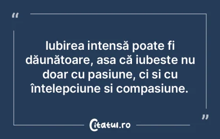 Iubirea intensă poate fi dăunătoare, ... Iubirea intensă poate fi dăunătoare, ...