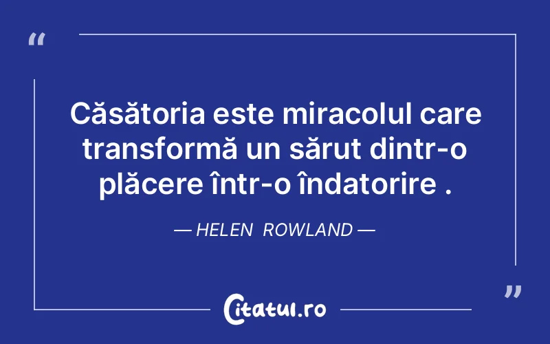Citat Helen Rowland - citate spiritualitate