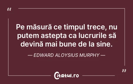 Pe măsură ce timpul trece, nu putem a�...