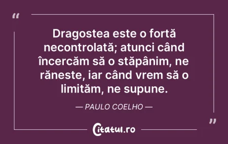 Dragostea este o forță necontrolată; ... Dragostea este o forță necontrolată; ...