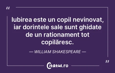 Iubirea este un copil nevinovat, iar dor...