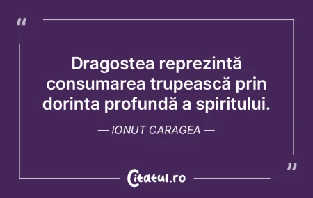 Dragostea reprezintă consumarea trupeas... Dragostea reprezintă consumarea trupeas...