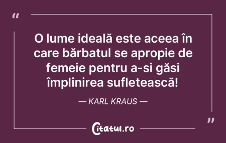 O lume ideală este aceea în care bărb... O lume ideală este aceea în care bărb...