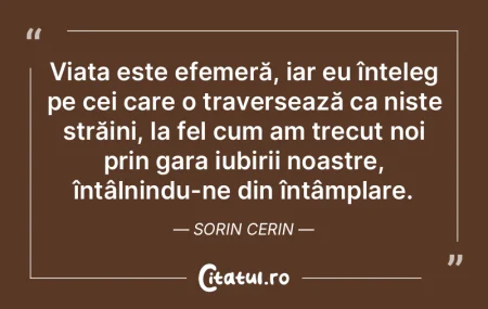 Viața este efemeră, iar eu înțeleg p... Viața este efemeră, iar eu înțeleg p...