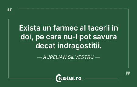 Exista un farmec al tacerii in doi, pe c... Exista un farmec al tacerii in doi, pe c...