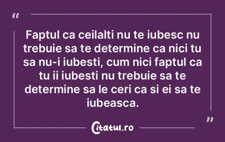 Faptul ca ceilalti nu te iubesc nu trebu... Faptul ca ceilalti nu te iubesc nu trebu...