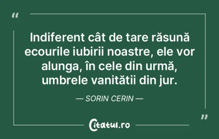 Indiferent cât de tare răsună ecouril... Indiferent cât de tare răsună ecouril...