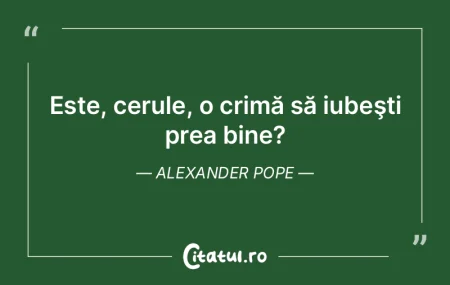 Este, cerule, o crimă să iubeşti prea... Este, cerule, o crimă să iubeşti prea...