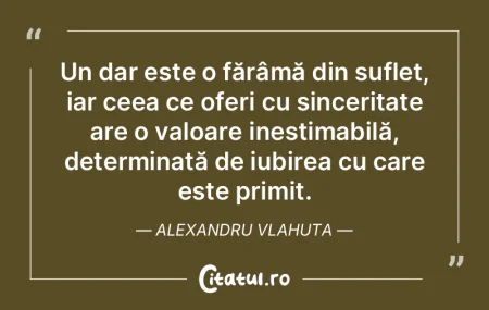Un dar este o fărâmă din suflet, iar ... Un dar este o fărâmă din suflet, iar ...