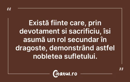 Există ființe care, prin devotament ș... Există ființe care, prin devotament ș...