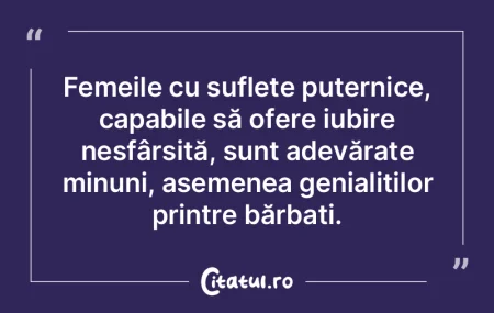 Femeile cu suflete puternice, capabile s... Femeile cu suflete puternice, capabile s...