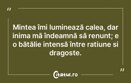 Mintea îmi luminează calea, dar inima ... Mintea îmi luminează calea, dar inima ...
