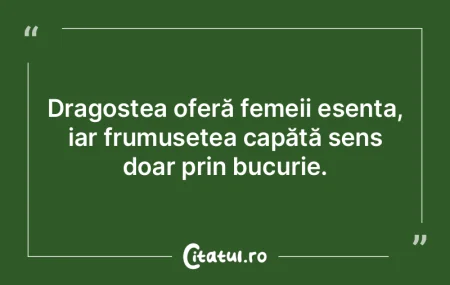 Dragostea oferă femeii esența, iar fru... Dragostea oferă femeii esența, iar fru...