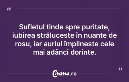 Sufletul tinde spre puritate, iubirea st... Sufletul tinde spre puritate, iubirea st...